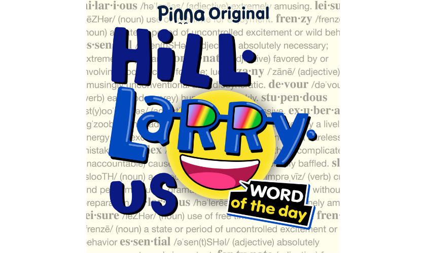 Pinna Original podcast HiLL-LaRRy-uS Word of the Day
